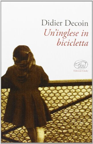Un' inglese in bicicletta di Didier Decoin edito da Edizioni Clichy