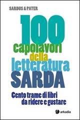 100 capolavori della letteratura sarda. Cento trame di libri da ridere e gustare di Sardus & Pater edito da Arkadia