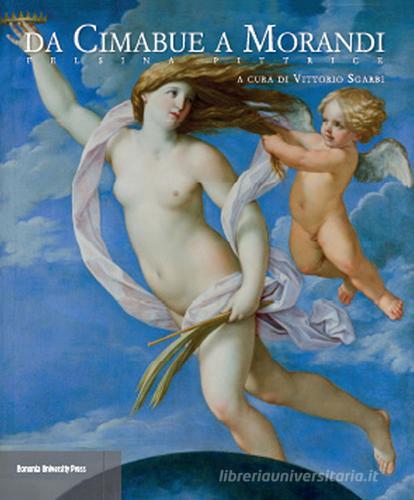 Da Cimabue a Morandi. Felsina pittrice. Catalogo della mostra (Bologna, 14 febbraio-17 maggio 2015) edito da Bononia University Press