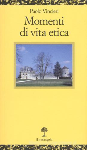 Momenti di vita etica di Paolo Vincieri edito da Il Nuovo Melangolo