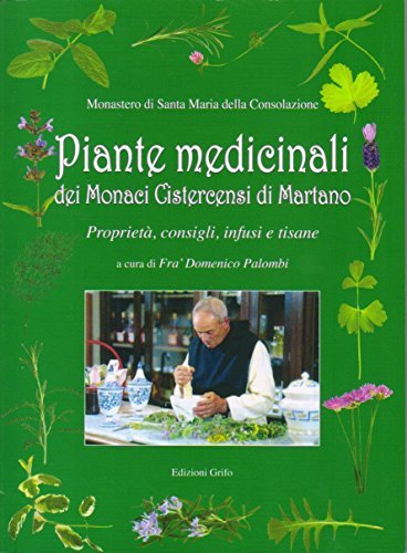 Piante medicinali dei monaci cistercensi di Martano. Proprietà, consigli, infusi e tisane edito da Grifo (Cavallino)