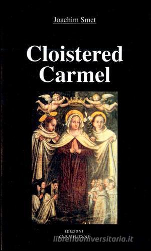 Cloistered carmel: a brief history of the carmelite nuns di Joachim Smet edito da Edizioni Carmelitane