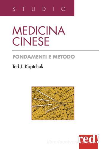 Medicina cinese. Fondamenti e metodo. Ediz. illustrata di Ted J. Kaptchuk edito da Red Edizioni