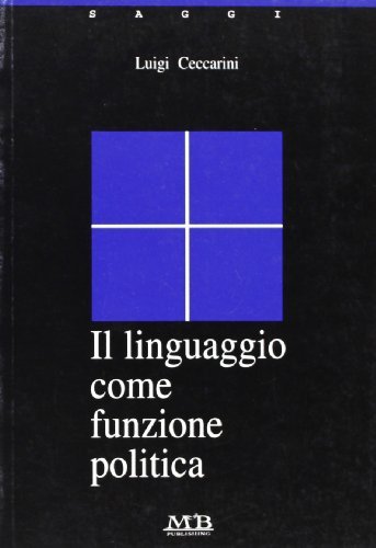 Il linguaggio come funzione politica di Luigi Ceccarini edito da M & B Publishing