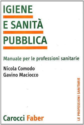Igiene e sanità pubblica. Manuale per le professioni sanitarie di Nicola Comodo, Gavino Maciocco edito da Carocci