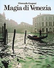 Magia di Venezia di Giancarlo Gasponi, Carlo Sgorlon edito da Euroedit