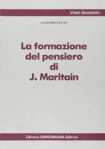La formazione del pensiero di Jacques Maritain di Antonio Pavan edito da Gregoriana Libreria Editrice