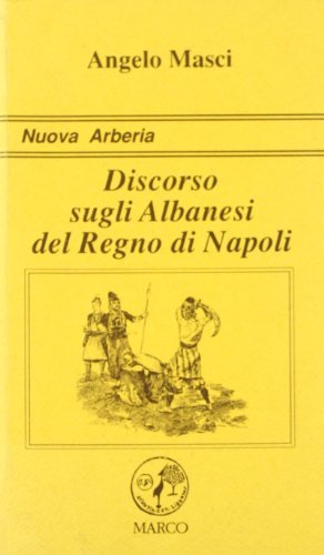 Discorso sugli albanesi del Regno di Napoli di Angelo Masci edito da Marco