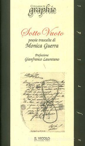 Sotto vuoto. Poesie trascelte di Monica Guerra edito da Il Vicolo