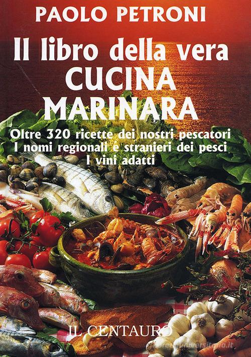 Il libro della vera cucina marinara di Paolo Petroni edito da Il Centauro