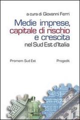 Medie imprese, capitale di rischio e crescita nel sud est d'Italia edito da Progedit