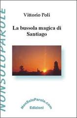 La bussola magica di Santiago di Vittorio Poli edito da NonSoloParole Edizioni