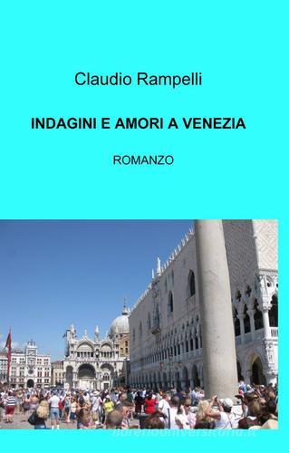 Indagini e amori a Venezia di Claudio Rampelli edito da Pubblicato dall'Autore