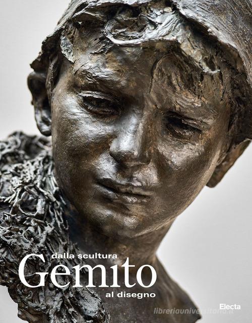 Gemito. Dalla scultura al disegno. Ediz. a colori edito da Electa