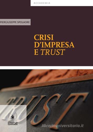 Crisi d'impresa e trust di Piergiuseppe Spolaore edito da EDUCatt Università Cattolica
