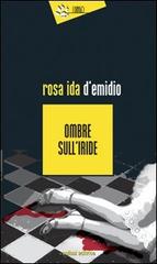 Ombre sull'iride di Rosa Ida D'Emidio edito da Eclissi