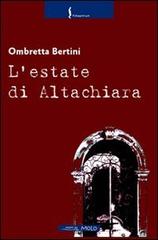 L' estate di Altachiara di Ombretta Bertini edito da Il Molo