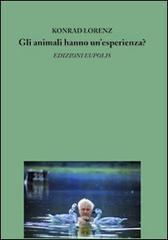 Gli animali hanno un'esperienza? di Konrad Lorenz edito da Eupolis