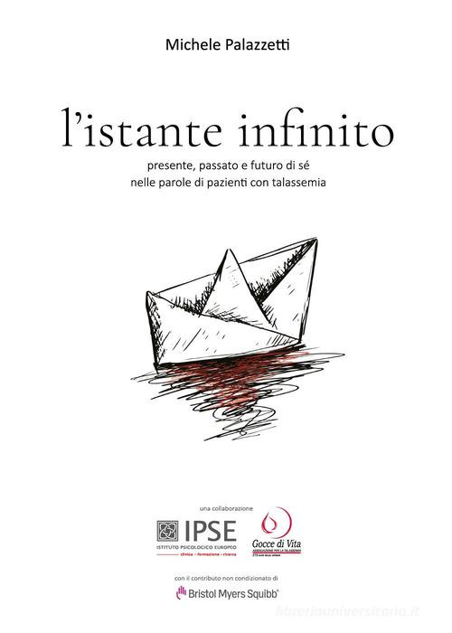 L'istante infinito. Presente, passato e futuro di sé nelle parole di pazienti con talassemia di Michele Palazzetti edito da Youcanprint