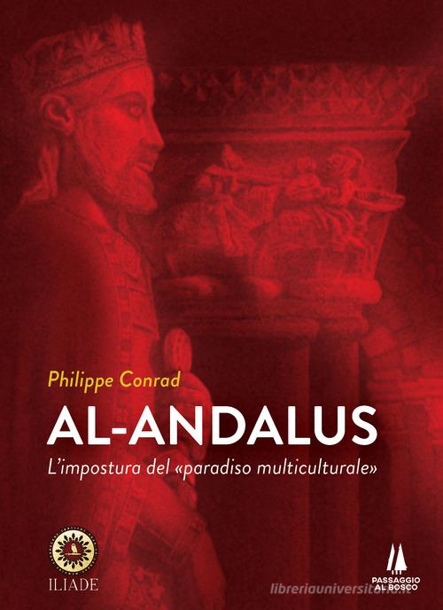Al-Andalus. L'impostura del «paradiso multiculturale» di Philippe Conrad edito da Passaggio al Bosco