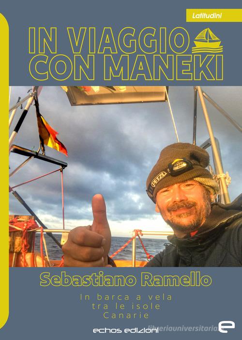 In viaggio con Maneki. In barca a vela tra le isole Canarie di Sebastiano Ramello edito da Echos Edizioni