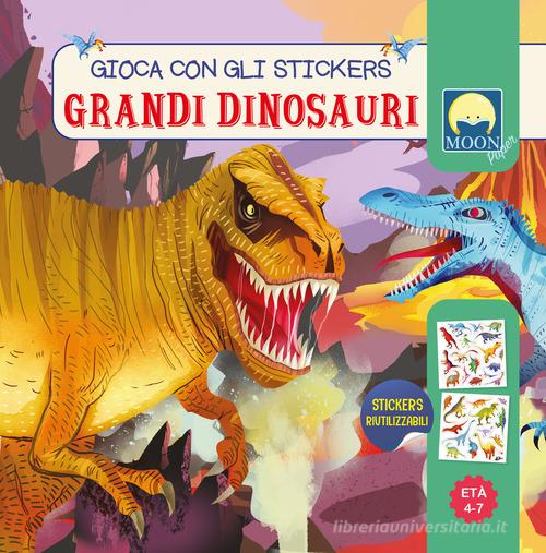 Grandi dinosauri. Stickers. Ediz. a colori di Antonia Gasparini edito da Moon