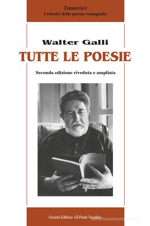 Tutte le poesie di Walter Galli edito da Il Ponte Vecchio