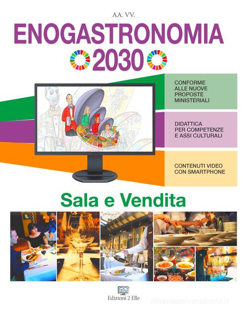 Enogastronomia 2030. Sala e vendita. Per le Scuole superiori edito da Edizioni2Elle