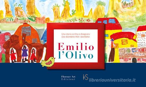 Emilio l'Olivo. Una storia scritta e disegnata dai bambini per i bambini. Ediz. a spirale edito da Florence Art Edizioni