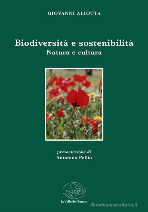 Biodiversità e sostenibilità. Natura e cultura di Giovanni Aliotta edito da La valle del tempo