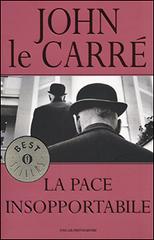 La pace insopportabile di John Le Carré edito da Mondadori