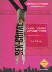 Sex crimes. Storie di passioni morbose e di efferati delitti di Carlo Lucarelli, Massimo Picozzi edito da Mondadori