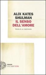 Il senso dell'amore. Storia di un matrimonio di Alix K. Shulman edito da Einaudi