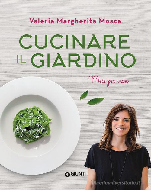 Cucinare il giardino di Valeria Margherita Mosca edito da Giunti Editore