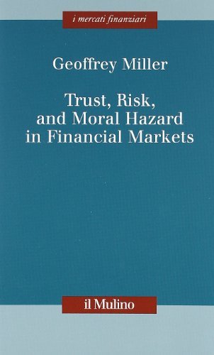 Trust, risk, and moral hazard in financial markets di Geoffrey Miller edito da Il Mulino