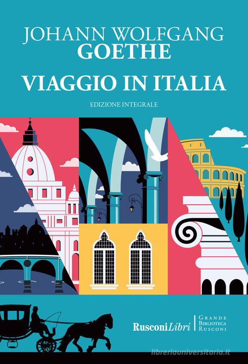 Viaggio in Italia. Ediz. integrale di Johann Wolfgang Goethe edito da Rusconi Libri