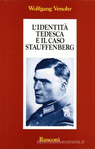 L' identità tedesca e il caso Stauffenberg di Wolfgang Venhor edito da Rusconi Libri