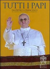 Tutti i papi. Da Pietro a Francesco. In ordine cronologico e alfabetico edito da Libreria Editrice Vaticana
