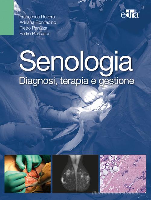 Senologia. Diagnosi, terapia e gestione di Francesca Rovera, Adriana Bonifacino, Pietro Panizza edito da Edra