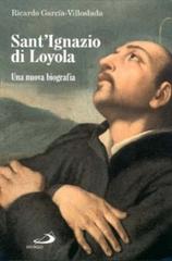 Sant'Ignazio di Loyola di Ricardo García Villoslada edito da San Paolo Edizioni
