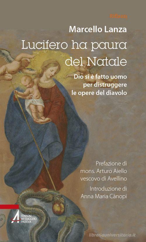 Lucifero ha paura del Natale. Dio si è fatto uomo per distruggere le opere del diavolo di Marcello Lanza edito da EMP - Edizioni Messaggero Padova