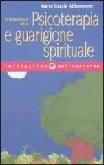Iniziazione alla psicoterapia e guarigione spirituale di Maria Grazia Abbamonte edito da Edizioni Mediterranee