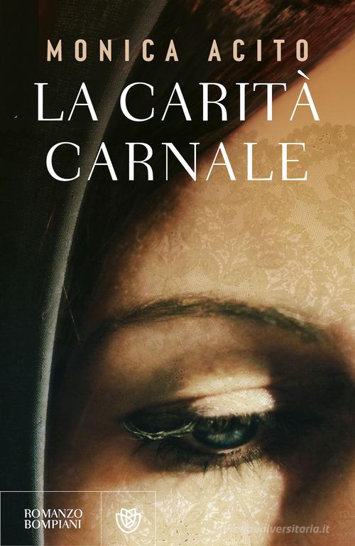 Libro La carità carnale di Monica Acito Narratori italiani di Bompiani