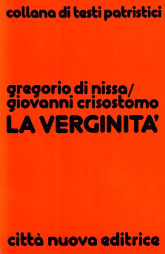 La verginità di Gregorio di Nissa (san), Giovanni (san) Crisostomo edito da Città Nuova