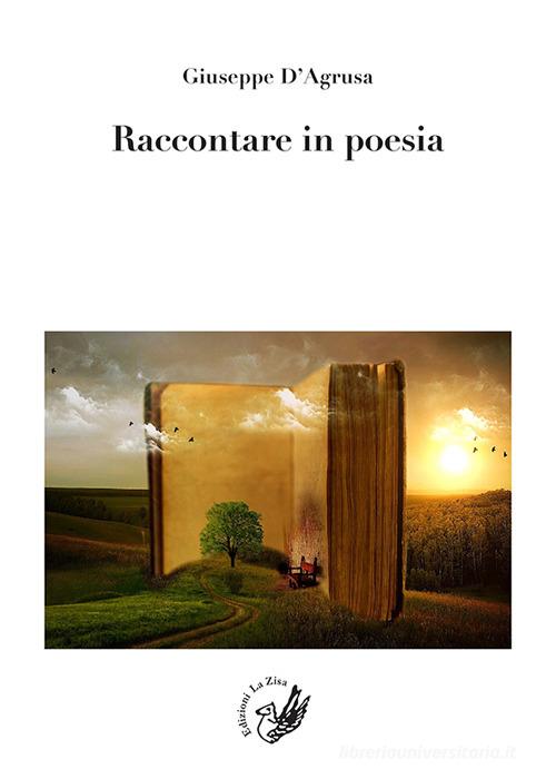 Raccontare in poesia di Giuseppe D'Agrusa edito da La Zisa