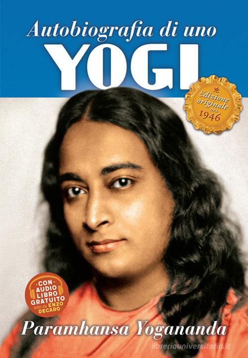 Autobiografia di uno yogi. Con audiolibro di Yogananda (Swami) Paramhansa edito da Ananda Edizioni