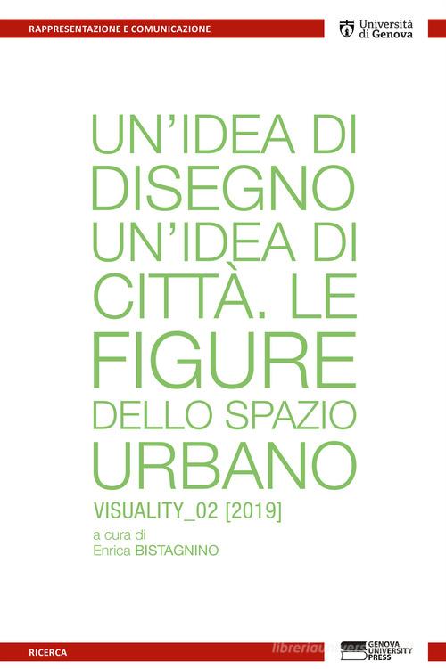 Un' idea di disegno. Un'idea di città. Le figure dello spazio urbano edito da Genova University Press