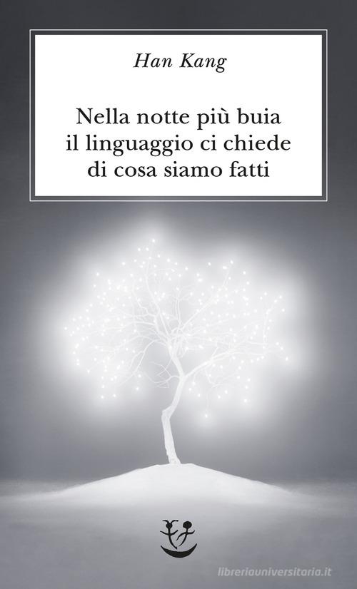 Nella notte più buia il linguaggio ci chiede di cosa siamo fatti di Han Kang edito da Adelphi