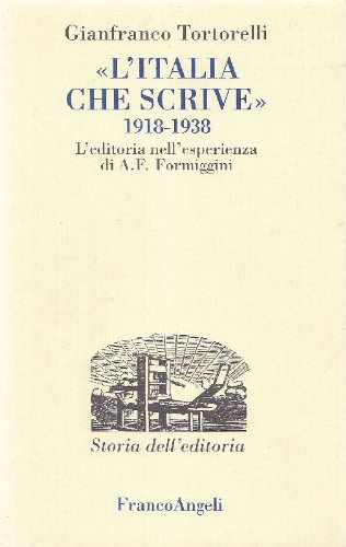 L' Italia che scrive (1918-1938). L'editoria nell'esperienza di A. F. Formiggini di Gianfranco Tortorelli edito da Franco Angeli