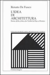 L' idea di architettura. Storia della critica da Viollet-le-Duc a Persico di Renato De Fusco edito da Franco Angeli